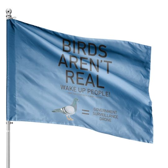 Birds Are Not Real Bird Spies Conspiracy Theory Birds House Flags