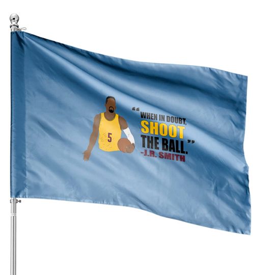 J.R. Smith Quote - Jr Smith - House Flags