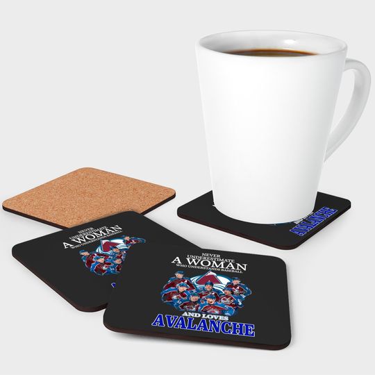 Never Underestimate A Woman Who Understands Hockey And Loves Avalanche Coasters