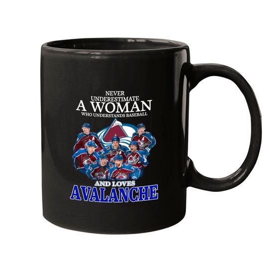 Never Underestimate A Woman Who Understands Hockey And Loves Avalanche Mugs