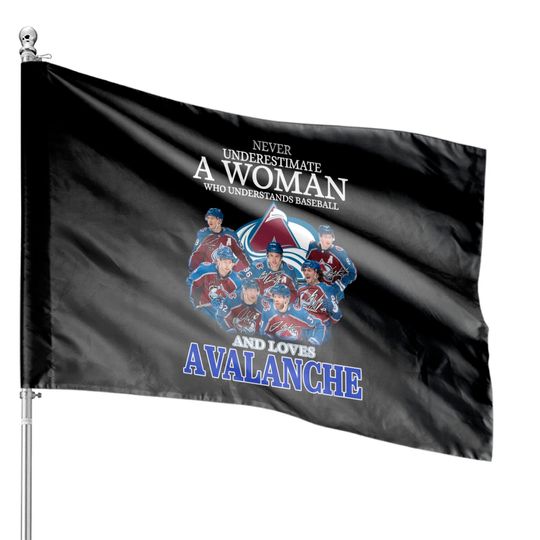 Never Underestimate A Woman Who Understands Hockey And Loves Avalanche House Flags