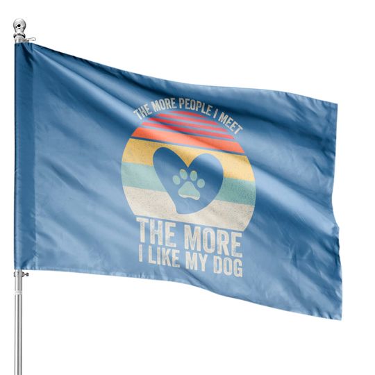 Vintage Retro The More People I Meet The More I Like My Dog House Flags