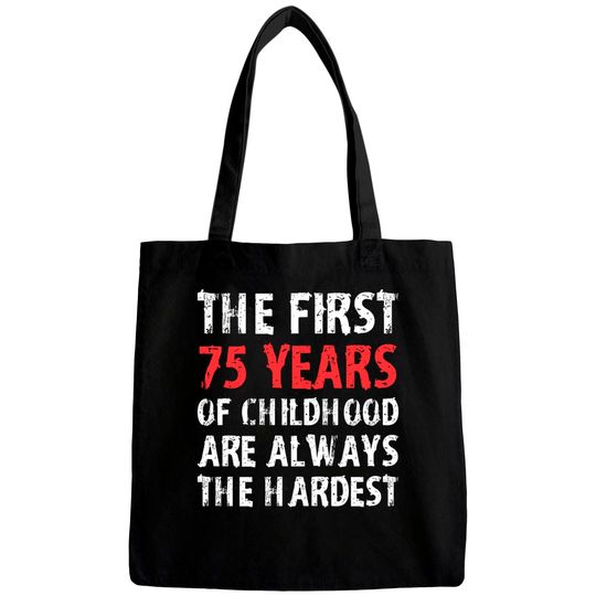 The First 75 Years Of Childhood Are Always Hardest Bags