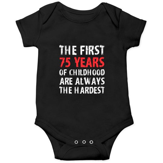 The First 75 Years Of Childhood Are Always Hardest Onesies