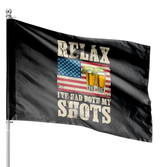 Relax I've Had Both My Shots American Flag 4th of July House Flags
