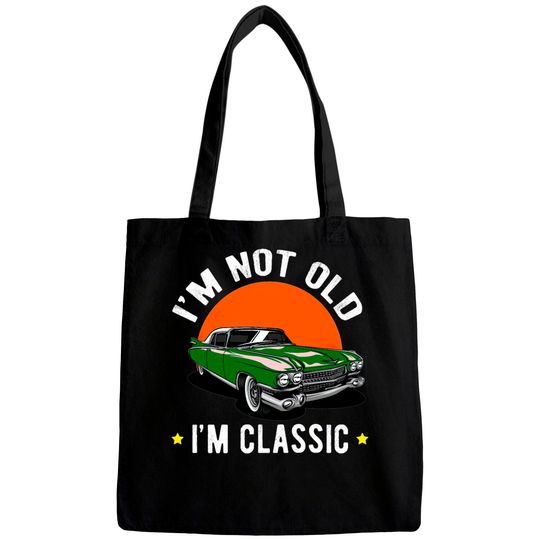 I Am Not Old, I Am A Classic Bags