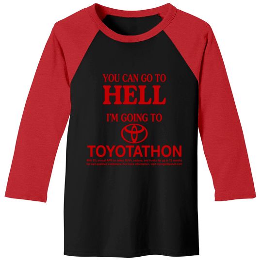 You Can Go To Hell I'm Going To Toyotathon Baseball Tees
