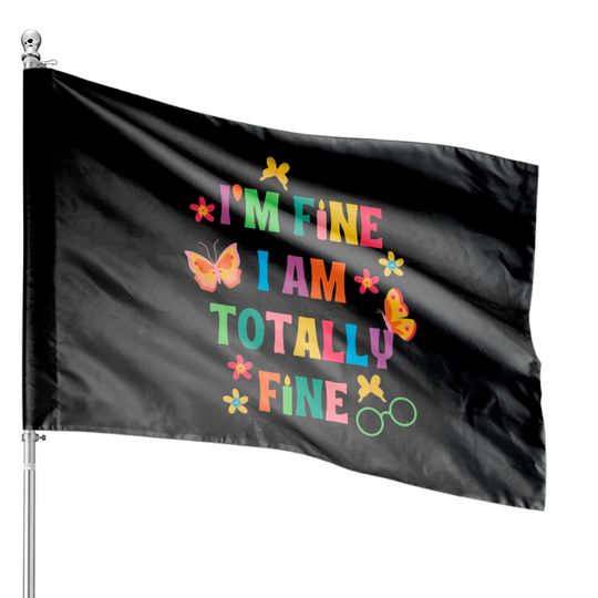 I'm Fine, I Am Totally Fine Encanto Lyrics House Flags