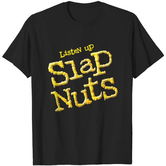 Listen Up Slap Nuts - WW - T-Shirt