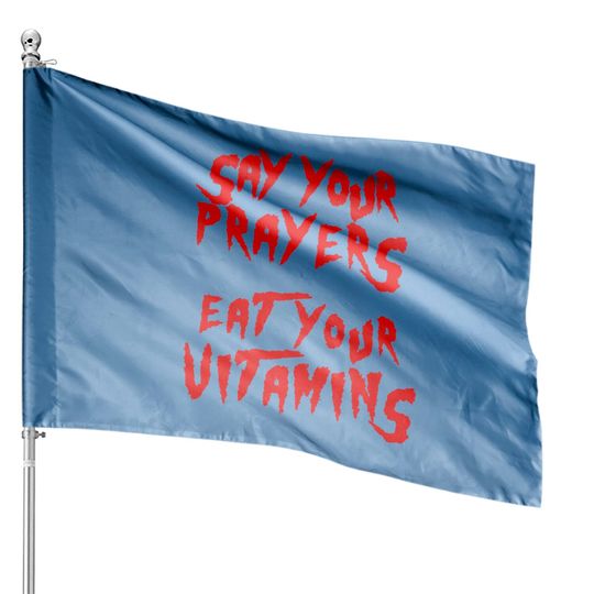 Say your prayers Eat your vitamins - Hulkamania - House Flags