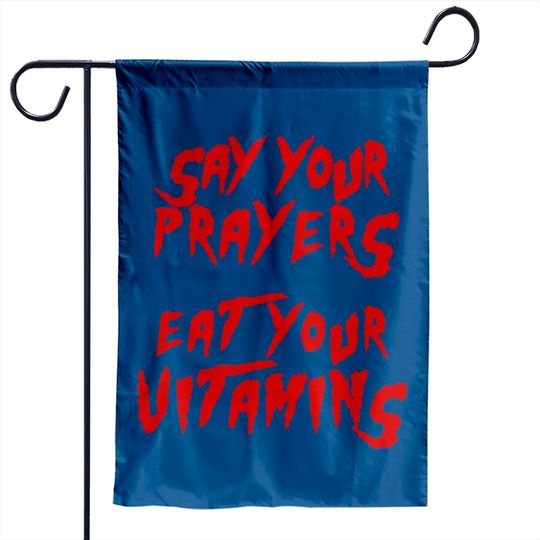 Say your prayers Eat your vitamins - Hulkamania - Garden Flags