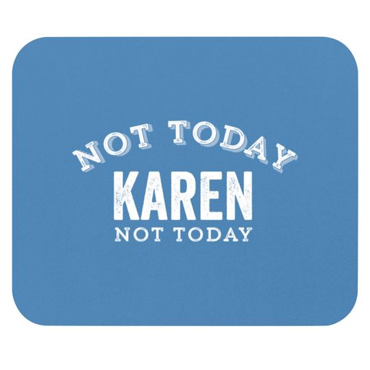 Not Today Karen Not Today Funny Manager Customer Complain Meme Gift - Karen Meme - Mouse Pads