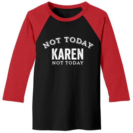 Not Today Karen Not Today Funny Manager Customer Complain Meme Gift - Karen Meme - Baseball Tees