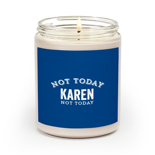 Not Today Karen Not Today Funny Manager Customer Complain Meme Gift - Karen Meme - Scented Candles