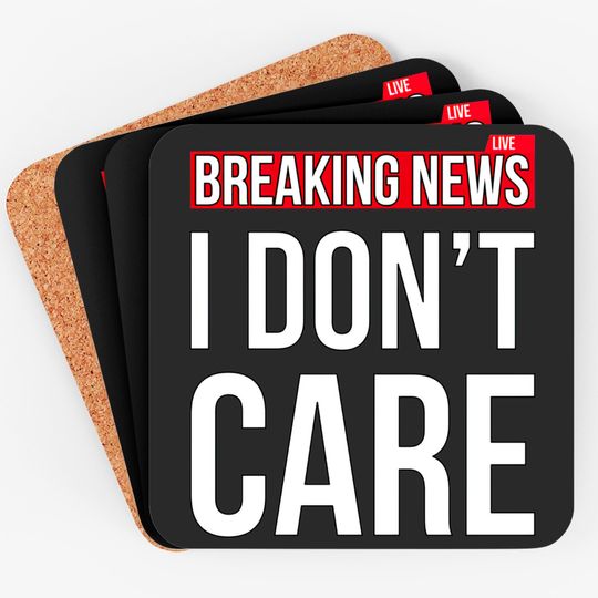 Breaking News I Don't Care Funny Sassy Sarcastic Coasters - I Dont Care - Coasters