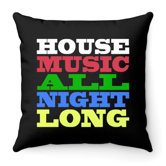 House Music All Night Long - House - Throw Pillows