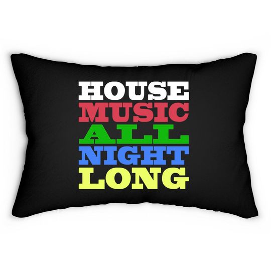 House Music All Night Long - House - Lumbar Pillows