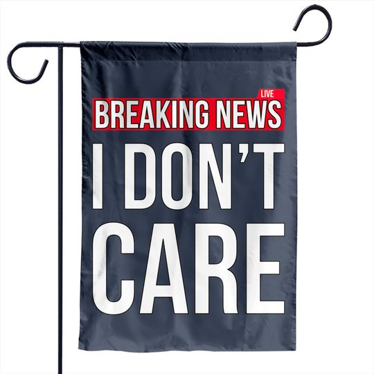 Breaking News I Don't Care Funny Sassy Sarcastic Garden Flags - I Dont Care - Garden Flags