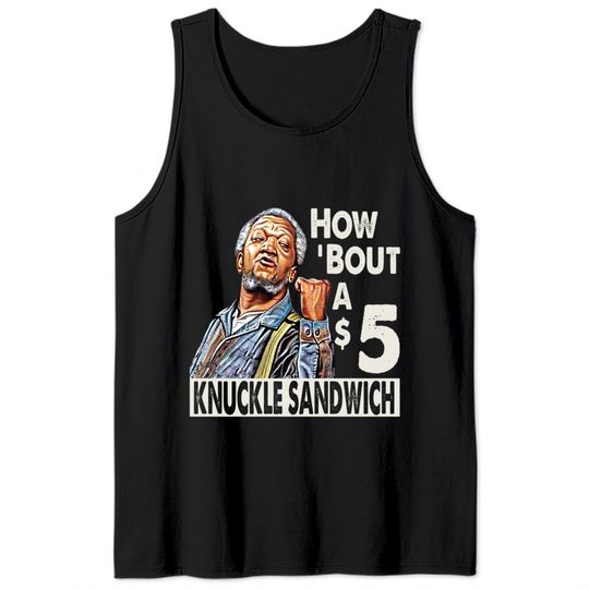 Sanford and Son How Bout A $5 Knuckle Sandwich - Sanford And Son Tv Show - Tank Tops