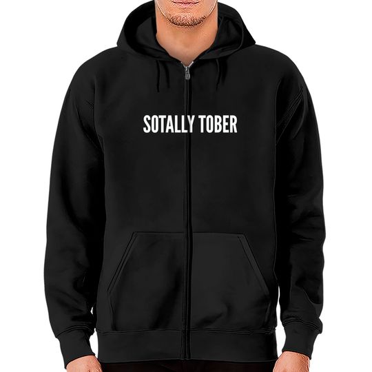 Drinking Humor - Sotally Tober (Totally Sober) - Funny Statement Slogan Sarcastic - Drinking - Zip Hoodies