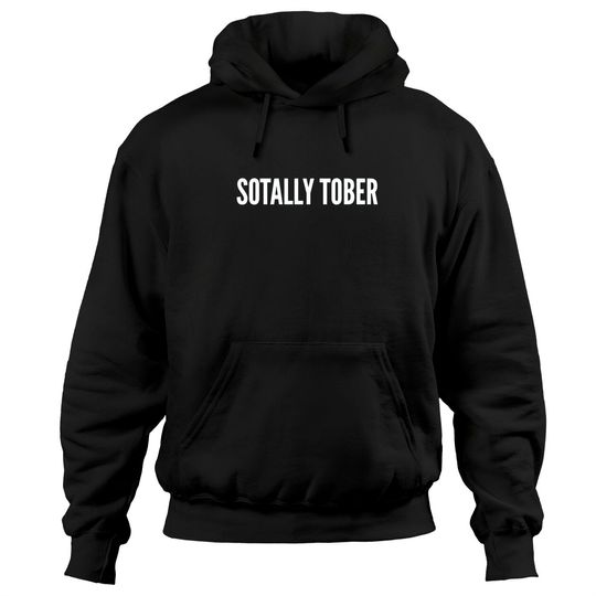 Drinking Humor - Sotally Tober (Totally Sober) - Funny Statement Slogan Sarcastic - Drinking - Hoodies