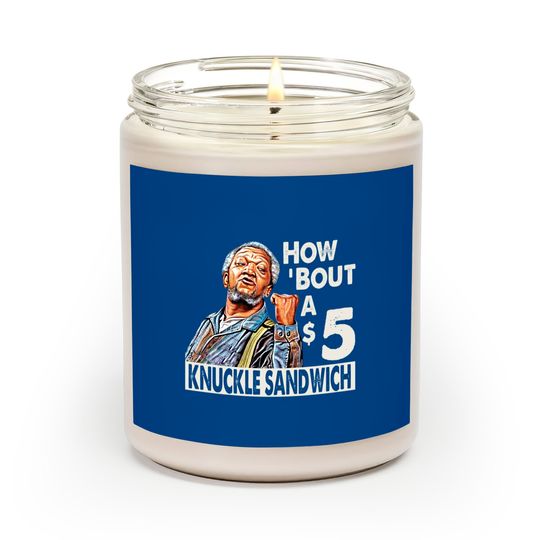 Sanford and Son How Bout A $5 Knuckle Sandwich - Sanford And Son Tv Show - Scented Candles