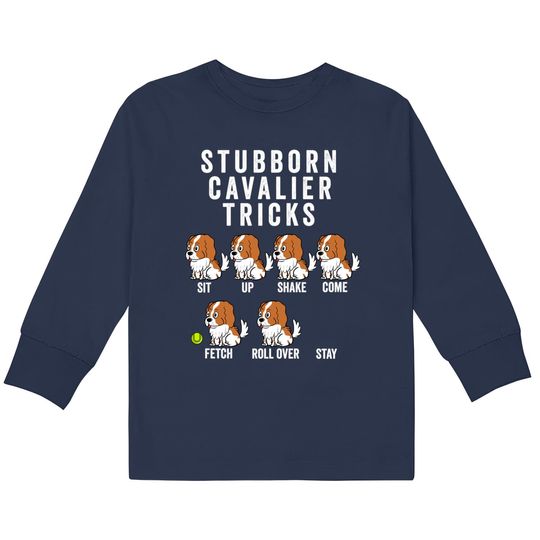 Stubborn Cavalier King Charles Spaniel Tricks - Cavalier King Charles Spaniel -  Kids Long Sleeve T-Shirts