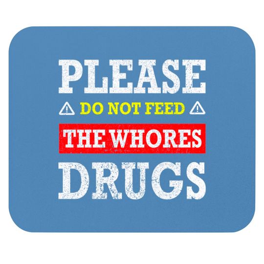 Please Do Not Feed The Whores Drugs - Please Do Not Feed The Whores Drugs - Mouse Pads