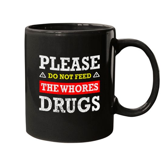 Please Do Not Feed The Whores Drugs - Please Do Not Feed The Whores Drugs - Mugs