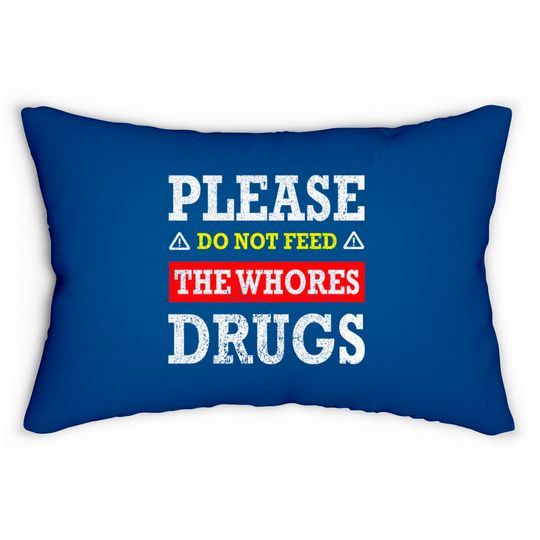 Please Do Not Feed The Whores Drugs - Please Do Not Feed The Whores Drugs - Lumbar Pillows