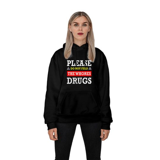 Please Do Not Feed The Whores Drugs - Please Do Not Feed The Whores Drugs - Hoodies