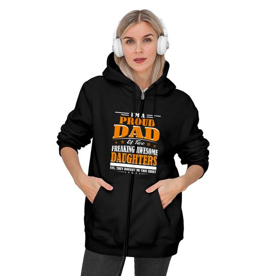 I'm Proud Dad Of Two Freaking Awesome Daughters Perfect gift - Amazing Daddy And Daughter Great Idea - Zip Hoodies