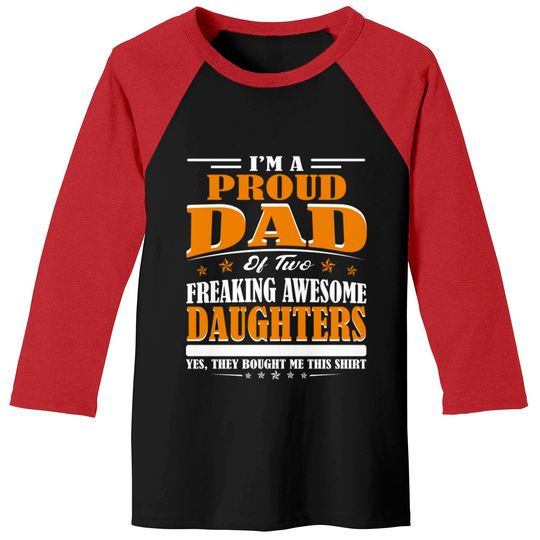 I'm Proud Dad Of Two Freaking Awesome Daughters Perfect gift - Amazing Daddy And Daughter Great Idea - Baseball Tees