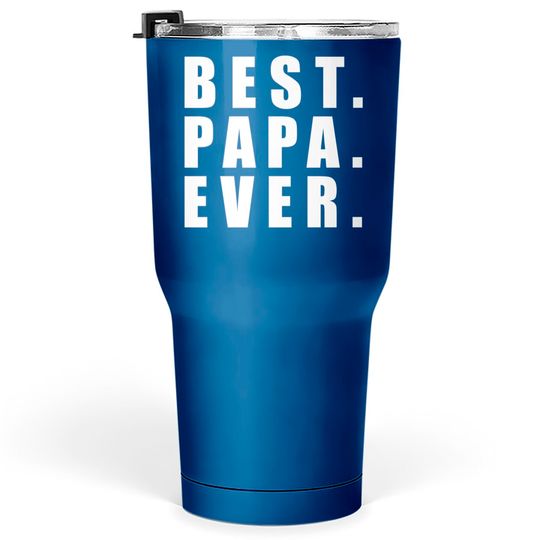 Best Papa Ever Father Day - Father Day - Tumblers 30 oz