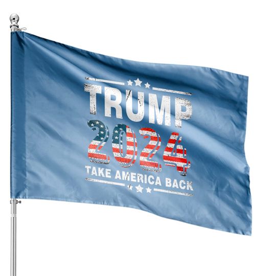 Trump 2024 Take America Back - Trump 2024 - House Flags