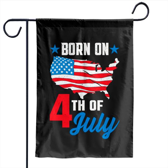 Born on 4th of July Birthday Garden Flags - 4th Of July Birthday - Garden Flags