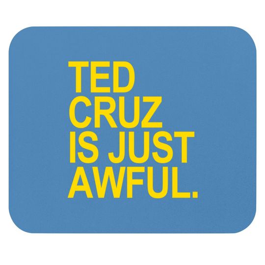 Ted Cruz is just awful (yellow) - Ted Cruz - Mouse Pads