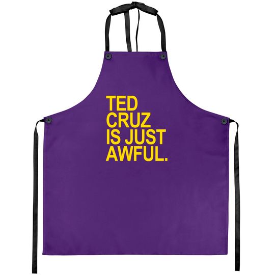 Ted Cruz is just awful (yellow) - Ted Cruz - Aprons