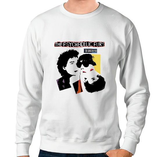the ghost in you - Psychedelic Furs - Sweatshirts