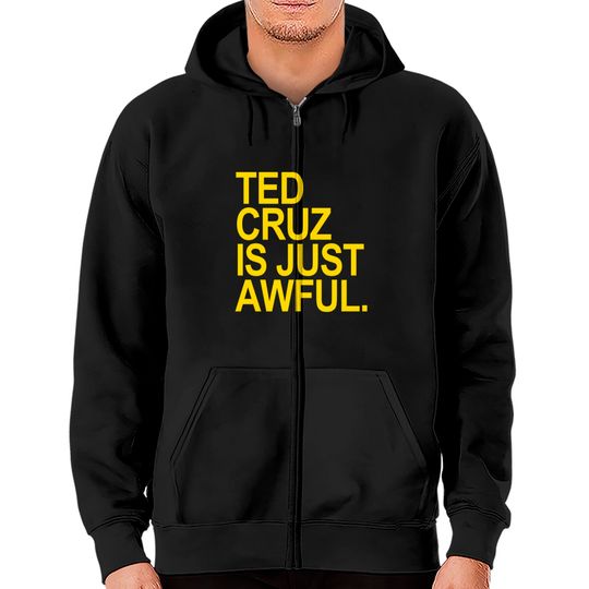 Ted Cruz is just awful (yellow) - Ted Cruz - Zip Hoodies