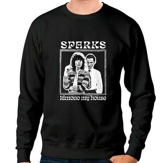 Kimono My House //// Sparks Fan Art Design - Sparks - Sweatshirts