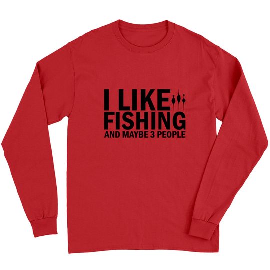 I Like Fishing And Maybe 3 People Funny Fishing - Funny Fishing - Long Sleeves