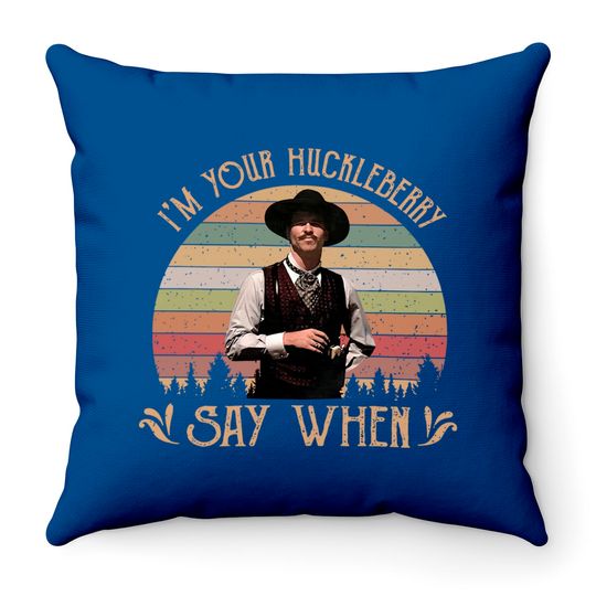 I'M Your Huckleberry - Say When Vintage 90S Movie Throw Pillows