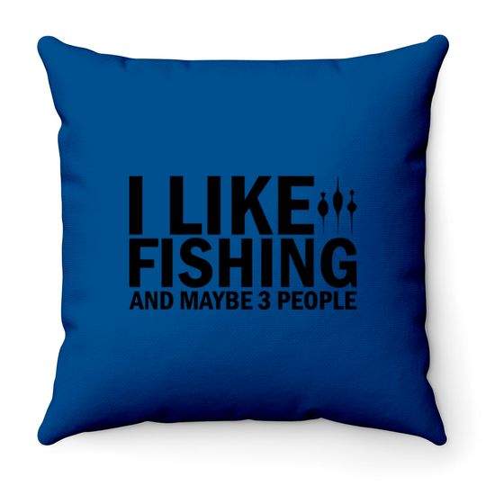 I Like Fishing And Maybe 3 People Funny Fishing - Funny Fishing - Throw Pillows