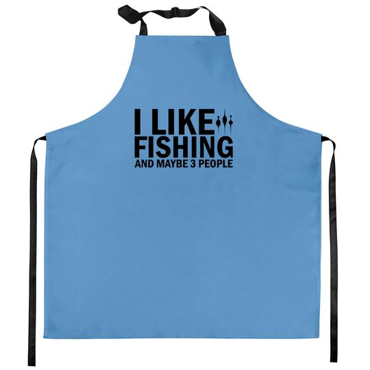 I Like Fishing And Maybe 3 People Funny Fishing - Funny Fishing - Kitchen Aprons