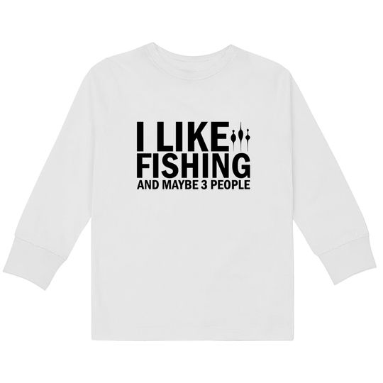 I Like Fishing And Maybe 3 People Funny Fishing - Funny Fishing -  Kids Long Sleeve T-Shirts