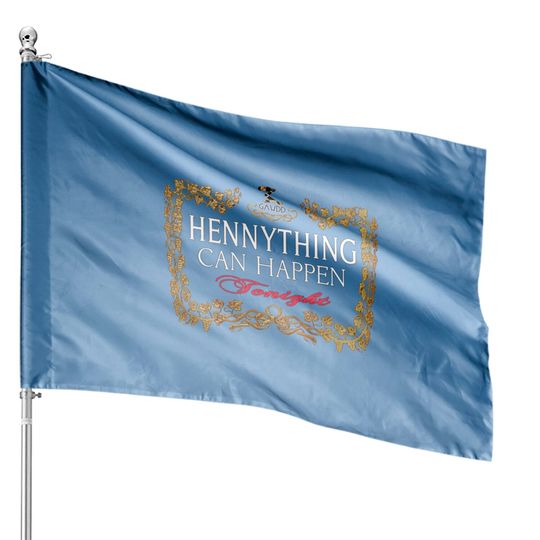 Hennything Can Happen Tonight House Flags