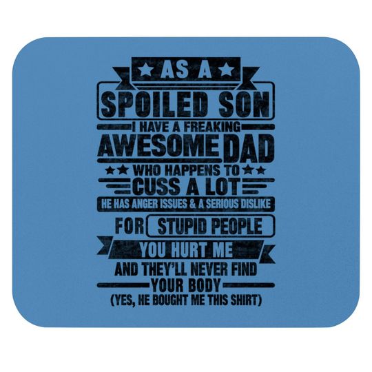 AS A SPOILED SON I HAVE A FREAKING AWESOME DAD - As A Spoiled Son - Mouse Pads