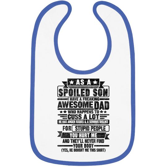 AS A SPOILED SON I HAVE A FREAKING AWESOME DAD - As A Spoiled Son - Bibs