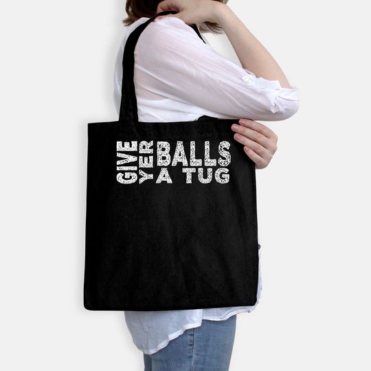 give yer balls a tug - Letterkenny Give Yer Balls A Tug - Bags